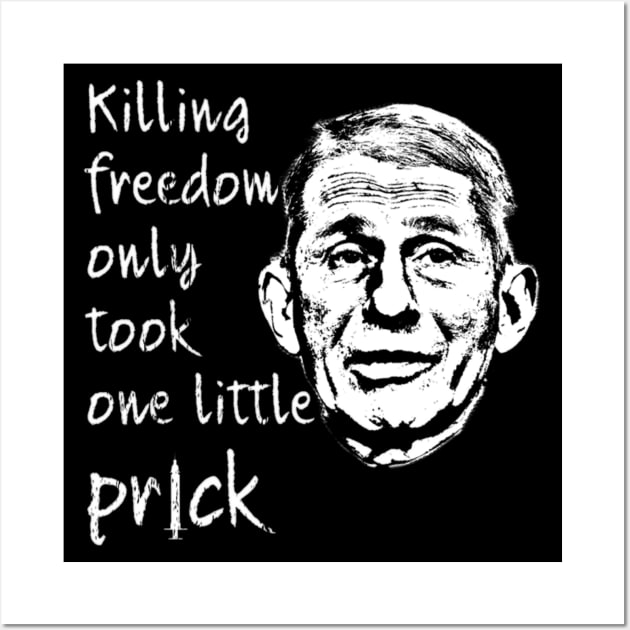 Killing Freedom Only Took One Little Prick - Fauci Design Wall Art by Jozka